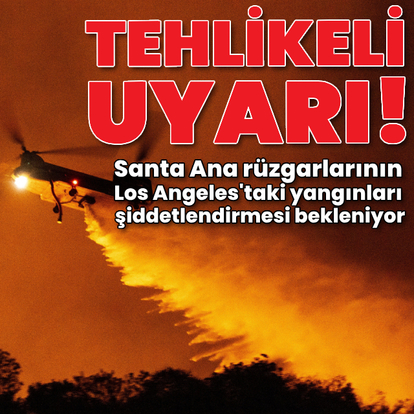  Tehlikeli uyarı! Los Angeles'ta yangınlar sürüyor