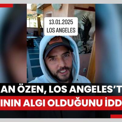 Gökhan Özen, Los Angeles’taki yangının algı olduğunu iddia etti