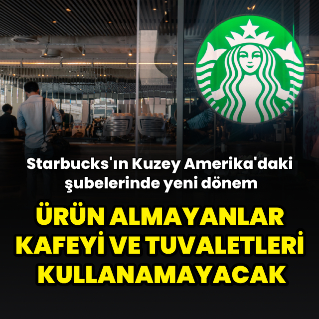 Starbucks'ta ürün almayanlar kafeyi ve tuvaletleri kullanamayacak