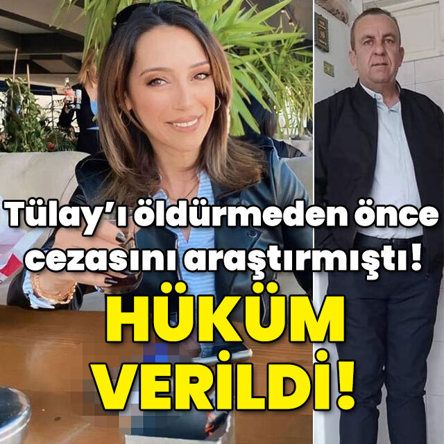 Tülay'ı öldürmeden önce cezasını araştırmıştı! Hüküm verildi!