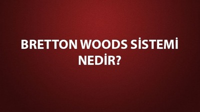 Bretton woods sistemi nedir?