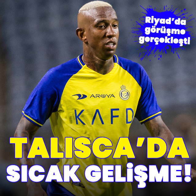 Talisca'da sıcak gelişme!