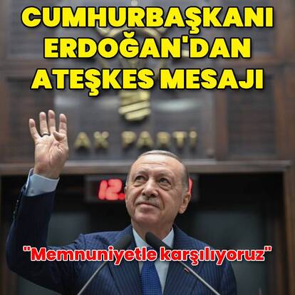 Cumhurbaşkanı Erdoğan'dan ateşkes açıklaması