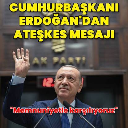  Cumhurbaşkanı Erdoğan'dan ateşkes açıklaması