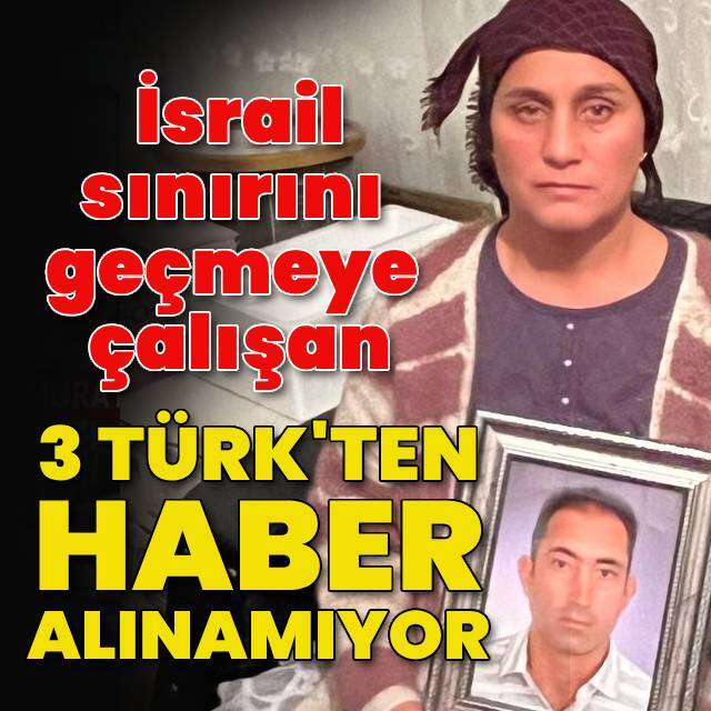 İsrail sınırını geçmeye çalışan 3 Türk'ten haber alınamıyor
