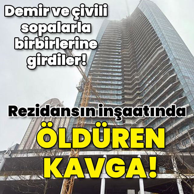 Rezidans inşaatında öldüren kavga!
