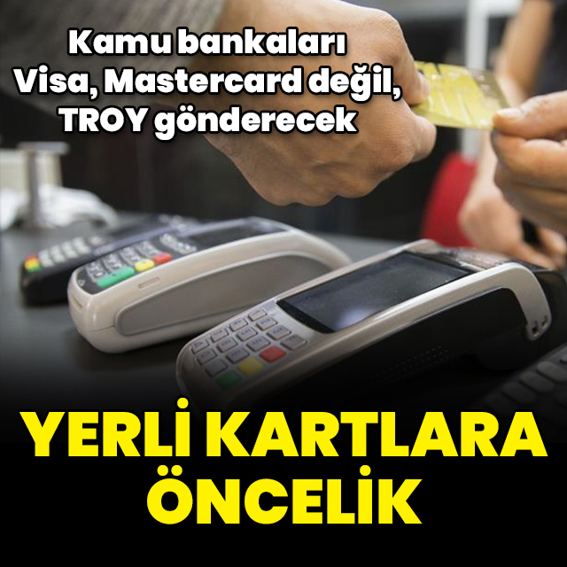 Kamu bankaları 'yerli kartları' önceliklendirecek