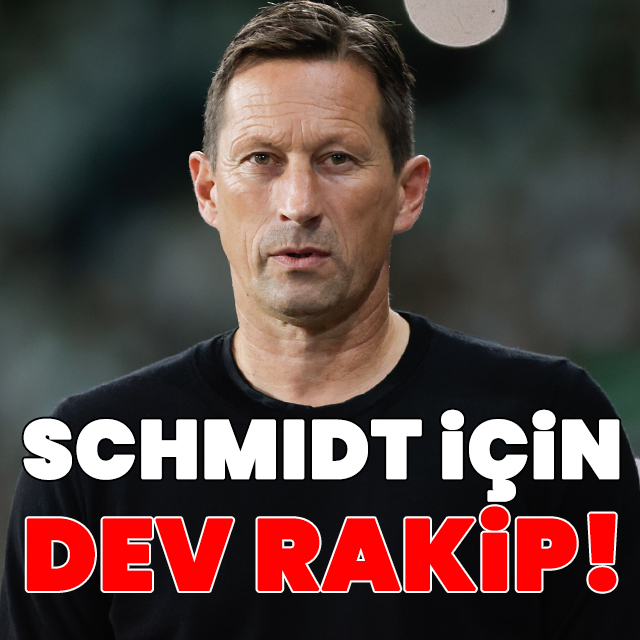 Schmidt için dev rakip!
