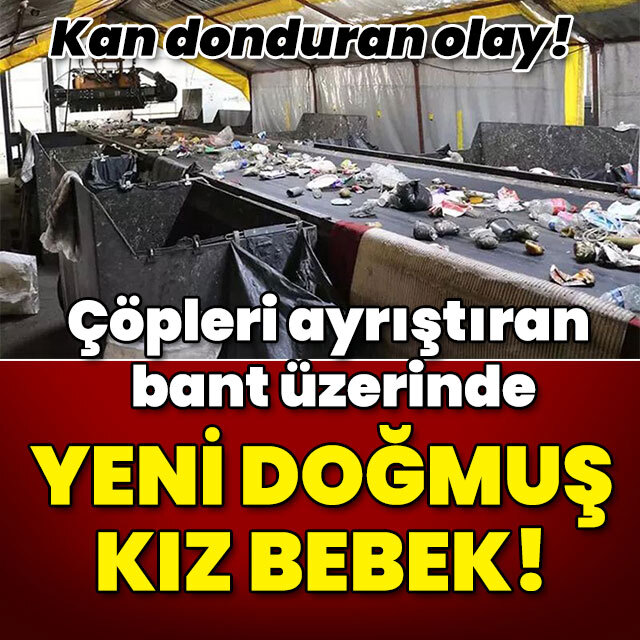 Çöpleri ayrıştıran bant üzerinde yeni doğmuş bebek!