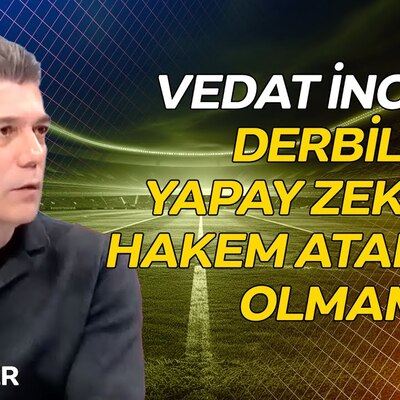 Vedat İnceefe, hakem ataması kararını değerlendirdi - Ana Haber