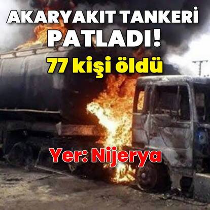  Nijerya'da akaryakıt yüklü tanker patladı: 77 ölü