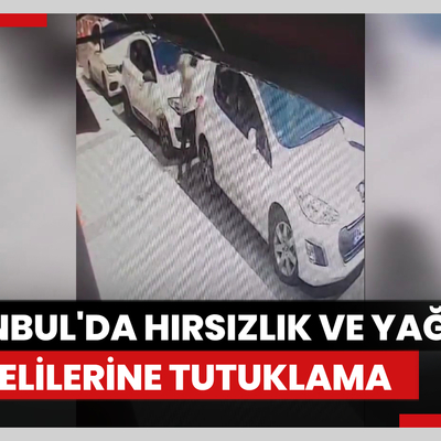 İstanbul'da hırsızlık ve yağma şüphelilerine tutuklama