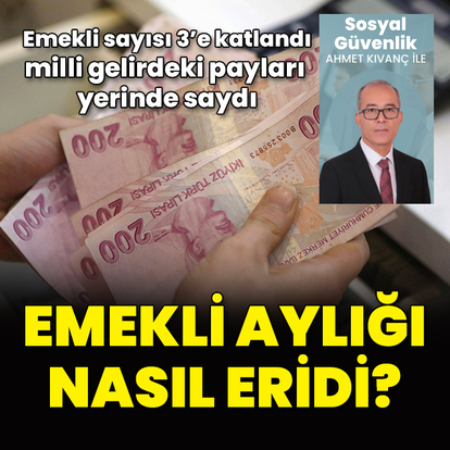 Emekli aylığı nasıl eridi?