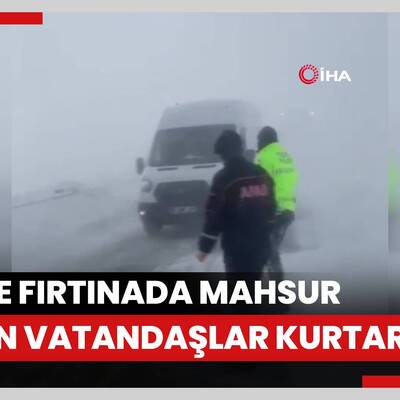 Tipi ve fırtınada mahsur kalan vatandaşlar kurtarıldı