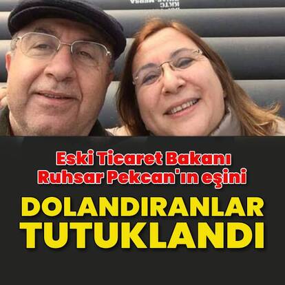 Eski Ticaret Bakanı Ruhsar Pekcan'ın eşini dolandıranlar tutuklandı