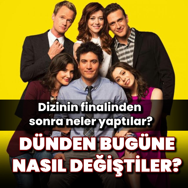 How I Met Your Mother oyuncuları dünden bugüne nasıl değişti?