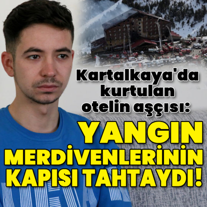 "Yangın merdivenlerinin kapısı tahtaydı!"