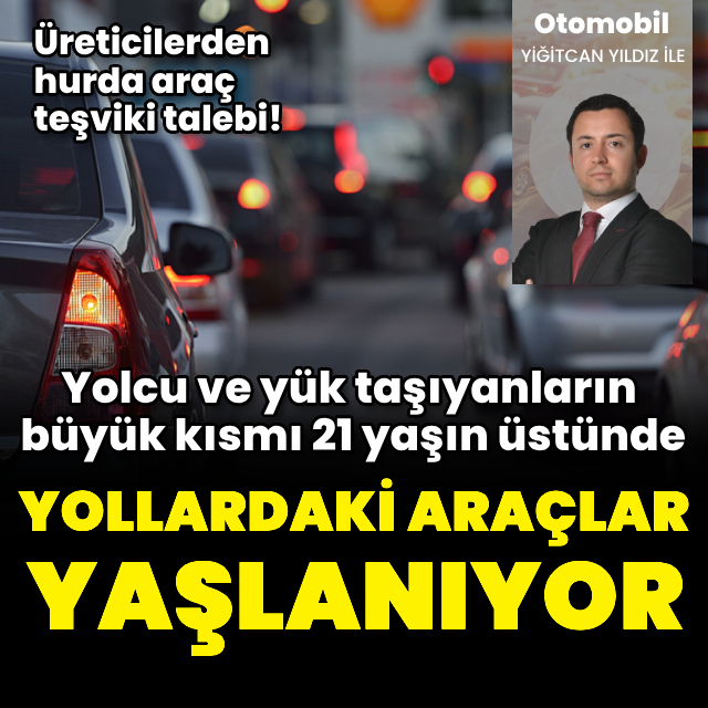 Yollardaki araçlar yaşlanıyor