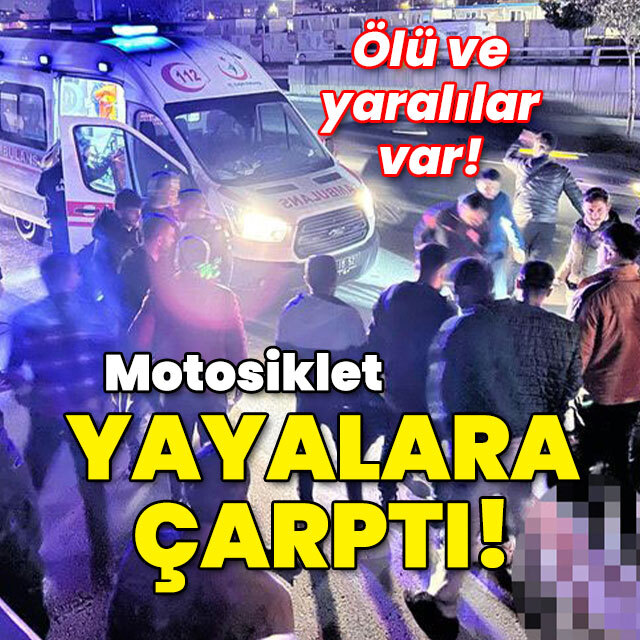 Ölü ve yaralılar var! Motosiklet yayalara çarptı!