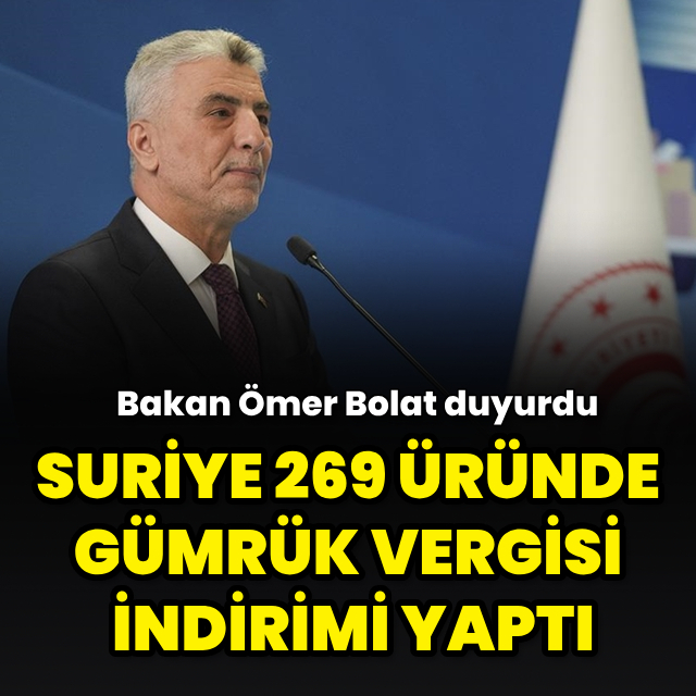 "Suriye 269 ürünün gümrük vergisinde indirime gitme kararı aldı"
