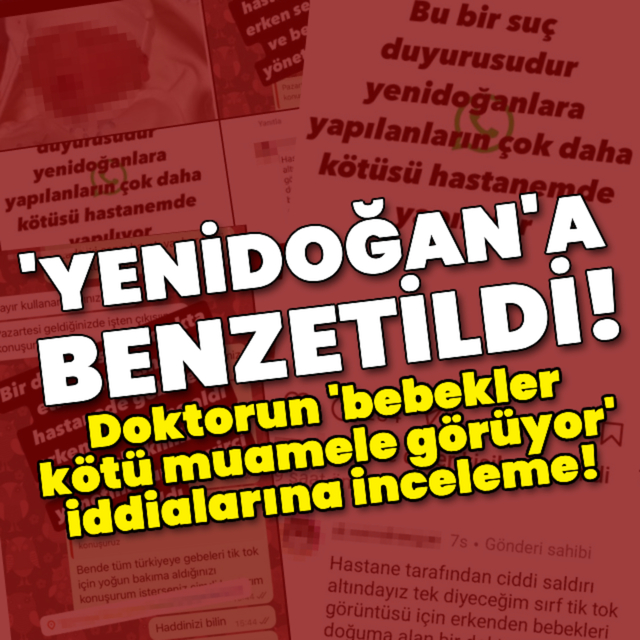 Yenidoğan'a benzetildi! Doktorun iddialarına inceleme!