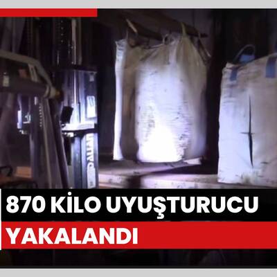 870 kilo uyuşturucu yakalandı