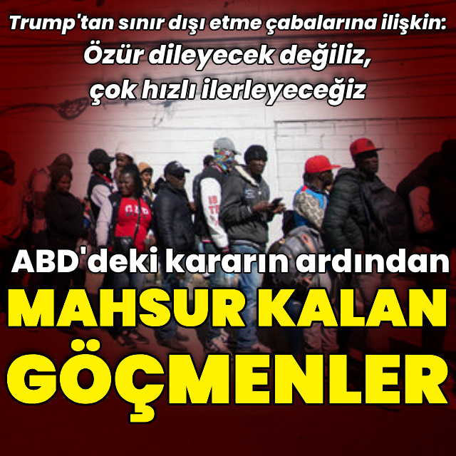 Trump'ın kararının ardından mahsur kalan göçmenler bekliyor