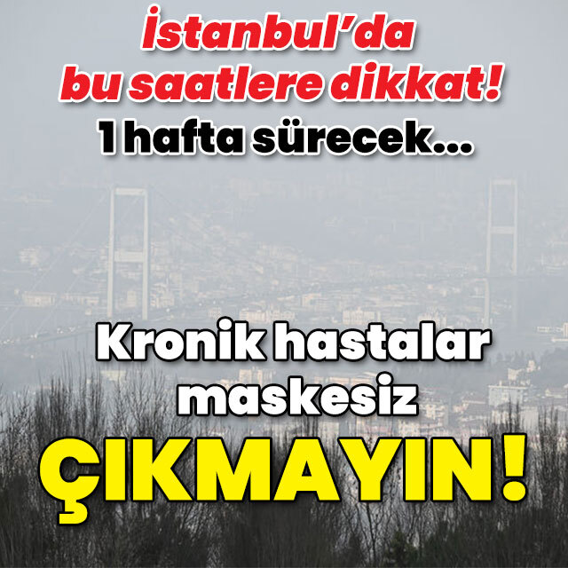 İstanbul'da bu saatlere dikkat! Kronik hastalar maskesiz çıkmayın!