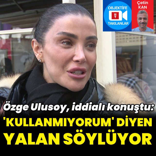 "Kullanmıyorum diyen yalan söylüyor"