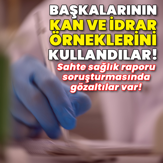 Başkalarının kan ve idrar örneklerini kullandılar!