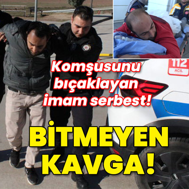 Komşusunu bıçaklayan imam serbest! Bitmeyen kavga!