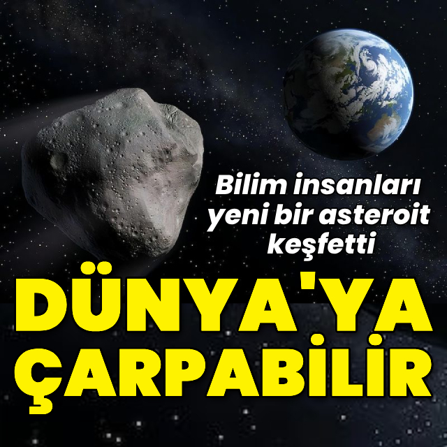 Dünya'ya çarpma ihtimali olan asteroit keşfedildi