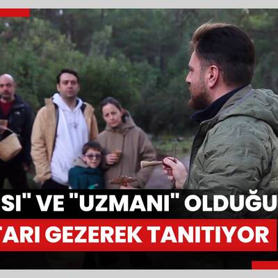 Önce "avcısı" ardından "uzmanı" olduğu mantarı Türkiyeyi gezerek tanıtıyor