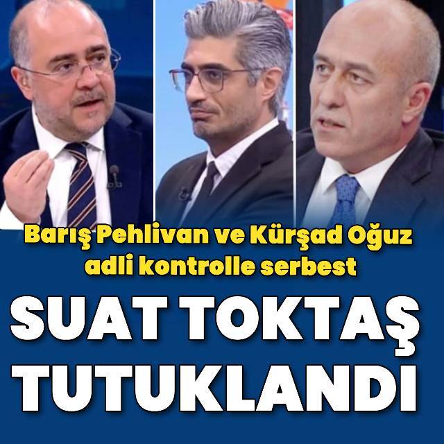 Suat Toktaş tutuklandı! Barış Pehlivan ve Kürşad Oğuz serbest bırakıldı