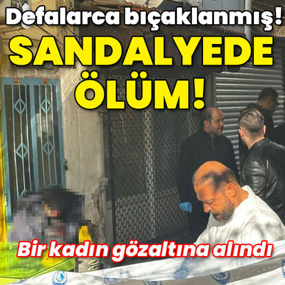 Defalarca bıçaklanmış! Sandalyede ölüm!