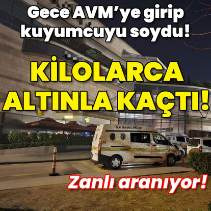 Gece AVM'ye girip kuyumcuyu soydu! Kilolarca altınla kaçtı!