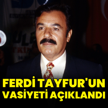  Ferdi Tayfur'un vasiyeti açıklandı