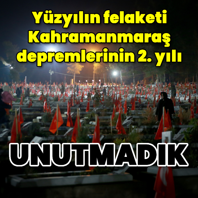 Yüzyılın felaketi Kahramanmaraş depremlerinin 2. yılı