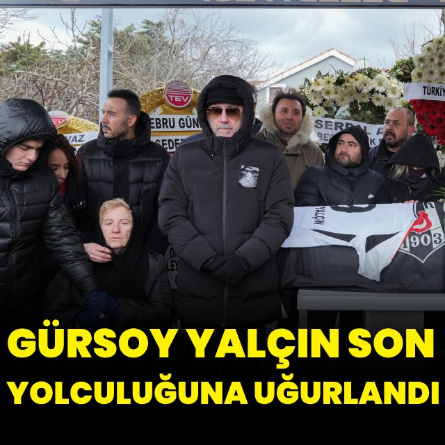 Gürsoy Yalçın son yolculuğuna uğurlandı