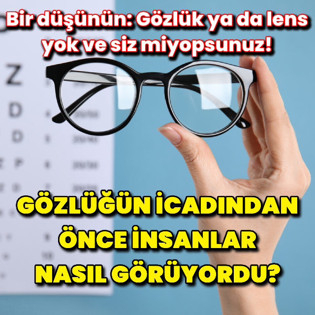 Gözlüğün icadından önce insanlar nasıl görüyordu?
