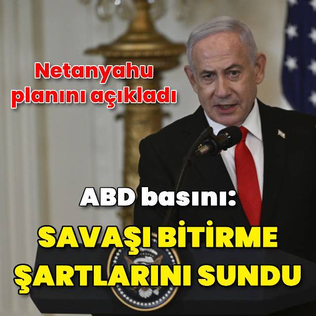 İddia: Netanyahu savaşı bitirme planını sundu