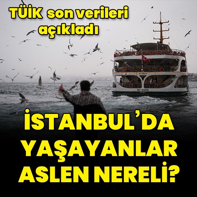 İstanbul'da yaşayanlar aslen nereli?