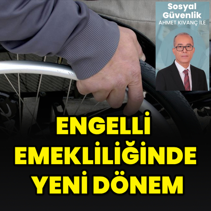 Engelli emekliliğinde yeni dönem