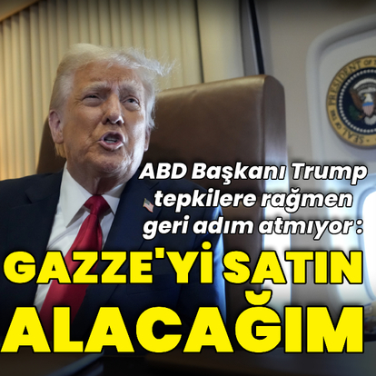  Trump: Gazze'yi satın alacağım