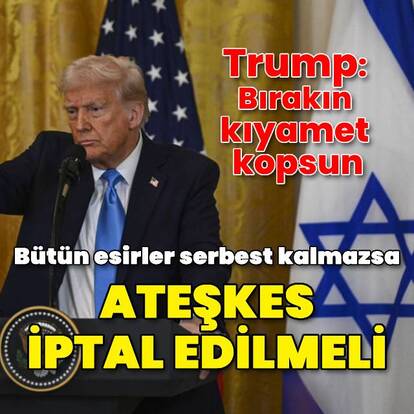 "Bütün esirler serbest bırakılmazsa anlaşma sona ermeli"