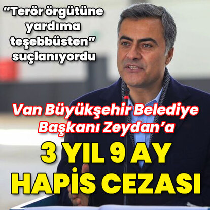 Van Belediye Başkanı Zeydan'a 3 yıl 9 ay hapis!