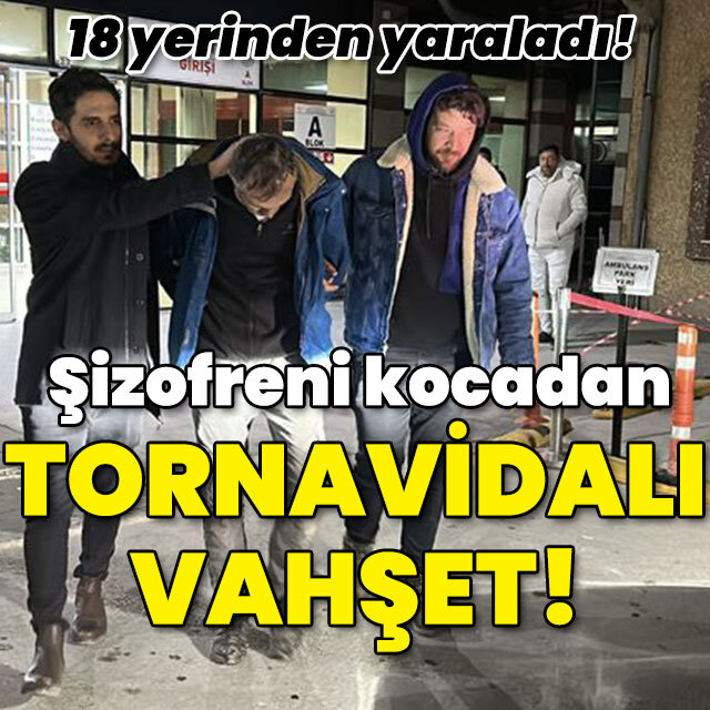 Şizofreni kocadan tornavidalı vahşet!
