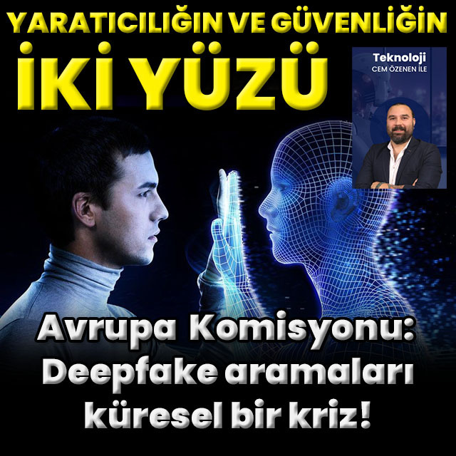 Deepfake, yaratıcılığın ve güvenliğin iki yüzü