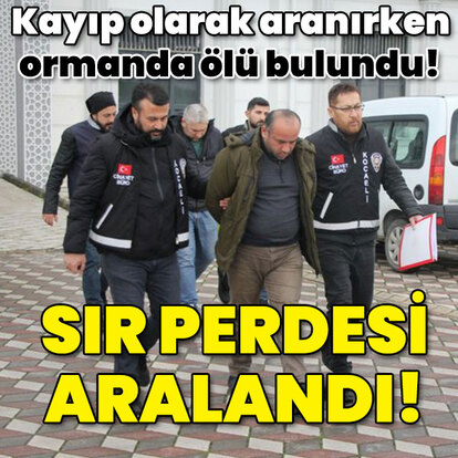  Kayıp olarak aranırken ormanda ölü bulundu! Sır perdesi aralandı!