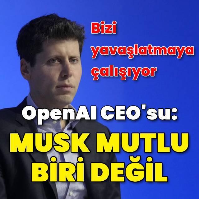 OpenAI kurucusu: Elon Musk mutlu biri değil